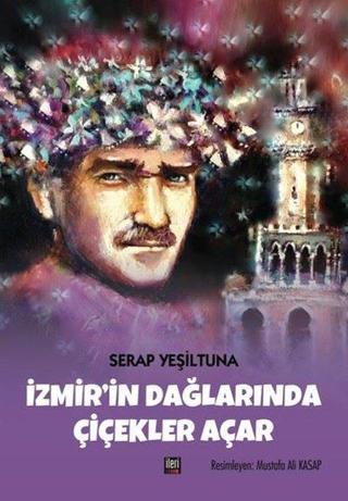 İzmirin Dağlarında Çiçekler Açar - Serap Yeşiltuna - İleri Yayınları