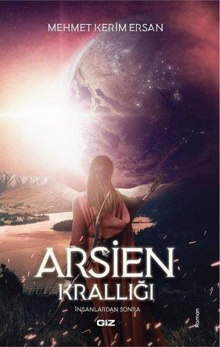 Arsien Krallığı-İnsanlardan Sonra - Mehmet Kerim Ersan - GİZ