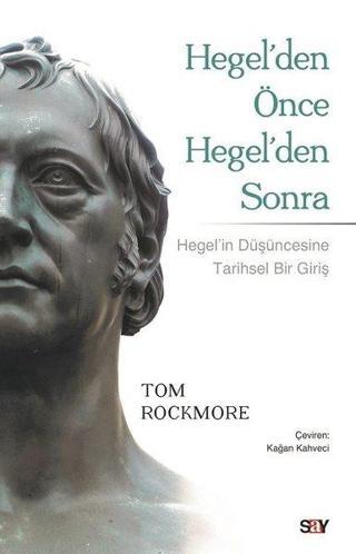 Hegel'den Önce Hegel'den Sonra - Tom Rockmore - Say Yayınları