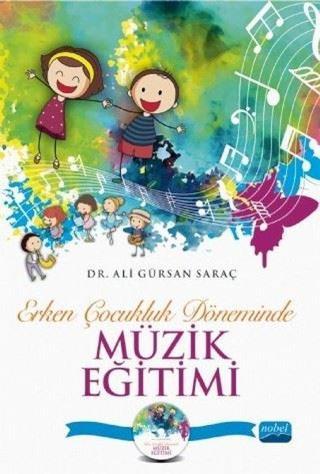 Erken Çocukluk Döneminde Müzik Eğitimi-CD İlaveli - Ali Gürsan Saraç - Nobel Akademik Yayıncılık