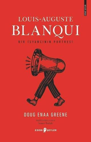 Louis-Auguste Blanqui: Bir İsyancının Portresi - Doug Enaa Greene - Edebi Şeyler