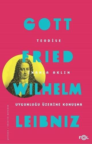 Teodise-İmanla Aklın Uygunluğu Üzerine Konuşma Gottfried Wilhelm Leibniz Fol Kitap