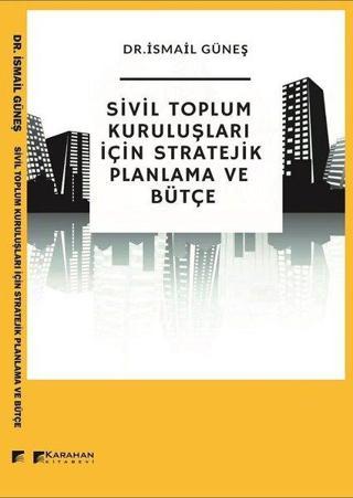 Sivil Toplum Kuruluşları için Stratejik Bütçe - İsmail Güneş - Karahan Kitabevi