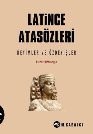 Latince Atasözleri - Deyimler ve Özdeyişler - Erendiz Özbayoğlu - Meltem Kabalcı Yayınları