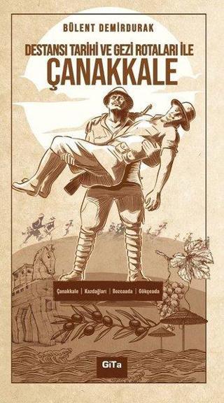 Destansı Tarihi ve Gezi Rotaları ile Çanakkale - Bülent Demirdurak - Gita Yayınevi