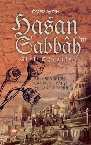Hasan Sabbah'ın Gizli Öğretisi-Ehli-i Sünnet'in Batıniliğe Karşı Mücadele Tarihi - Ömer Aydın - Nobel Bilimsel Eserler