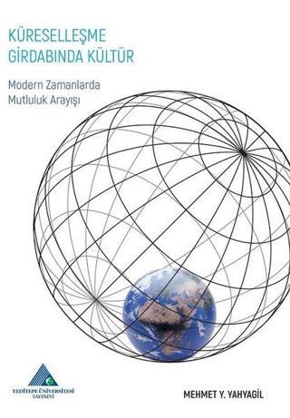 Küreselleşme Girdabında Kültür - Mehmet Yusuf Yahyagil - Yeditepe Üniversitesi Yayınevi