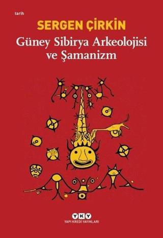 Güney Sibirya Arkeolojisi ve Şamanizm - Sergen Çirkin - Yapı Kredi Yayınları