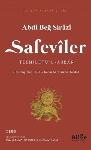 Safeviler: Tekmiletü'l-Ahbar-Başlangıçtan 1571'e kadar Safevi Tarihi - Abdi Beğ Şirazi - Bilge Kültür Sanat