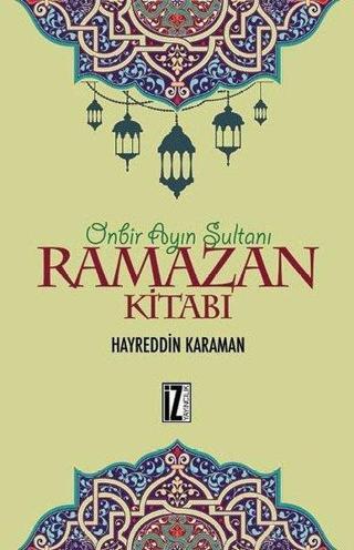 On Bir Ayın Sultanı Ramazan Kitabı - Hayreddin Karaman - İz Yayıncılık