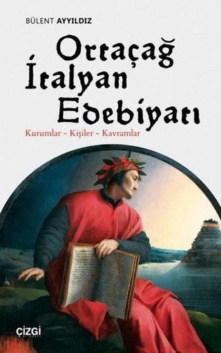 Ortaçağ İtalyan Edebiyatı: Kurumlar-Kişiler-Kavramlar - Bülent Ayyıldız - Çizgi Kitabevi