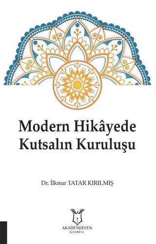 Modern Hikayede Kutsalın Kuruluşu - İlknur Tatar Kırılmış - Akademisyen Kitabevi