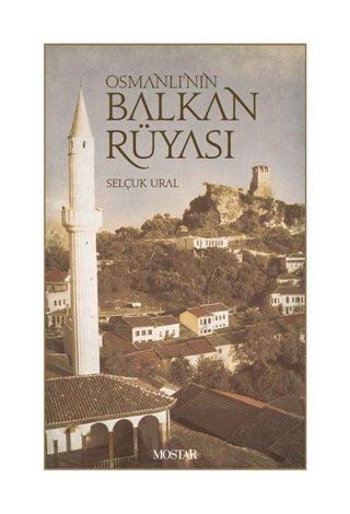 Osmanlı'nın Balkan Rüyası - Selçuk Ural - Mostar