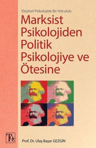 Eleştirel Psikolojide Bir Yolculuk: Marksist Psikolojiden Politik Psikolojiye ve Ötesine - Ulaş Başar Gezgin - Töz Yayınları