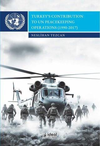 Turkey's Contribution to un Peacekeeping Operations (1990 - 2017) - Neslihan Tezcan - İdeal Kültür Yayıncılık