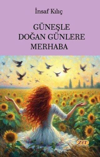 Güneşle Doğan Günlere Merhaba - İnsaf Kılıç - Zet Yayınları