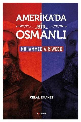 Amerika'da Bir Osmanlı-Muhammed A.R.Webb - Celal Emanet - Kopernik Kitap