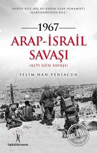 1967 Arap İsrail Savaşı - Selim Han Yeniacun - İlgi Kültür Sanat Yayınları