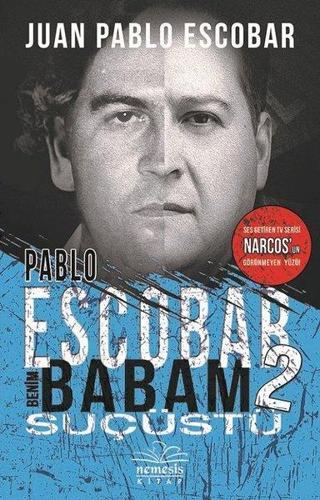 Pablo Escobar Benim Babam 2-Suçüstü - Juan Pablo Escobar - Nemesis Kitap Yayınevi