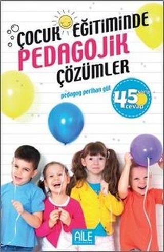 Çocuk Eğitiminde Pedagojik Çözümler-45 Soru Cevap - Perihan Gül - Semerkand Aile Yayınları
