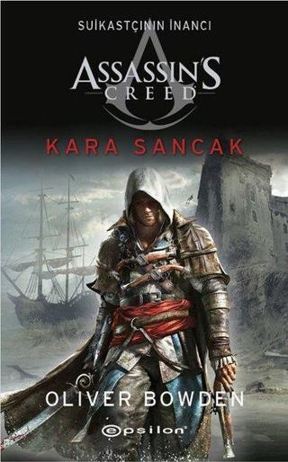 Assassin's Creed Kara Sancak - Suikastçının İnancı - Oliver Bowden - Epsilon Yayınevi