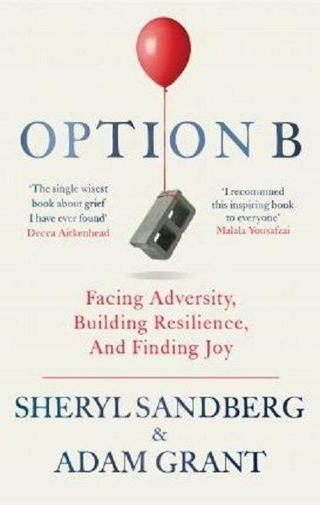 Option B: Facing Adversity Building Resilience and Finding Joy Sheryl Sandberg Virgin Books