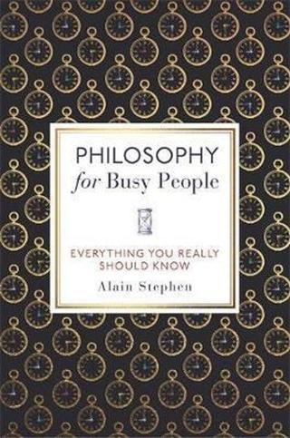 Philosophy for Busy People - Alain Stephen - Michael O Mara