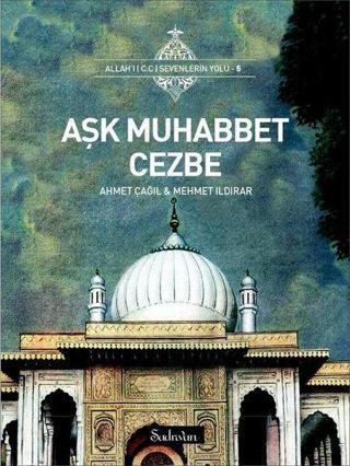 Aşk Muhabbet Cezbe - Ahmet Çağıl - Şadırvan Yayınları