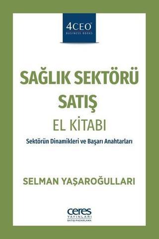 Sağlık Sektörü Satış El Kitabı - Selman Yaşaroğulları - Ceres Yayınları