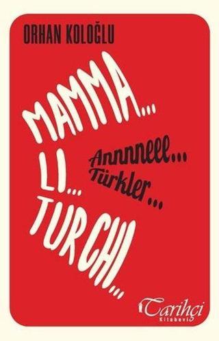 Mamma Li Turchi-Annneee Türkler - Orhan Koloğlu - Tarihçi Kitabevi