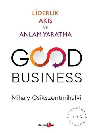 Good Business-Liderlik Akış ve Anlam Yaratma - Mihaly Csikszentmihalyi - Okuyan Us Yayınları