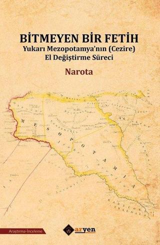Bitmeyen Bir Fetih-Yukarı Mezopotamya'nın El Değiştirme Süreci - Narota  - Aryen