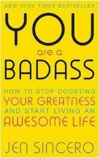 You Are a Badass: How to Stop Doubting Your Greatness and Start Living an Awesome Life - Jen Sincero - Hodder & Stoughton Ltd