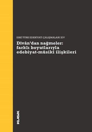 Divan'dan Nağmeler: Farklı Boyutlarıyla Edebiyat Musiki İlişkileri - Kolektif  - Klasik Yayınları