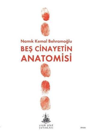 Beş Cinayetin Anatomisi - Namık Kemal Behramoğlu - Yitik Ülke Yayınları
