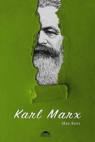 Karl Marx: Hayatı ve Öğretileri - Max Beer - Maya Kitap
