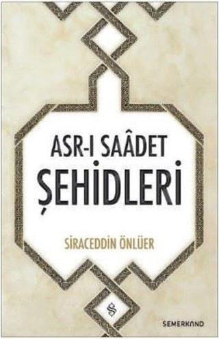 Asr-ı Saadet Şehidleri - Siraceddin Önlüer - Semerkand Yayınları
