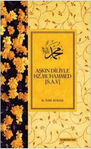 Aşkın Diliyle Hz. Muhammed (s.a.v) - M. Asım Köksal - Semerkand Yayınları