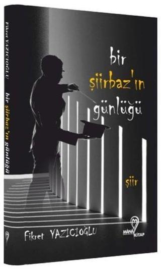 Bir Şiirbaz'ın Günlüğü - Fikret Yazıcıoğlu - Mana Kitap