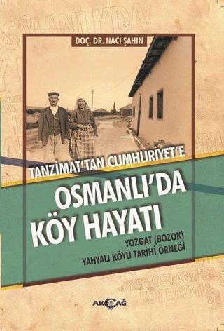Tanzimat'tan Cumhuriyet'e Osmanlı'da Köy Hayatı - Naci Şahin - Akçağ Yayınları