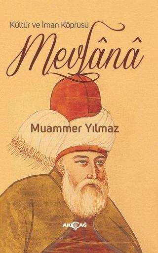 Kültür ve İman Köprüsü Mevlana - Muammer Yılmaz - Akçağ Yayınları