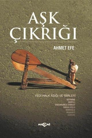 Aşk Çırağı-Yedi Halk Aşığı ve Şiirleri - Ahmet Efe - Akçağ Yayınları