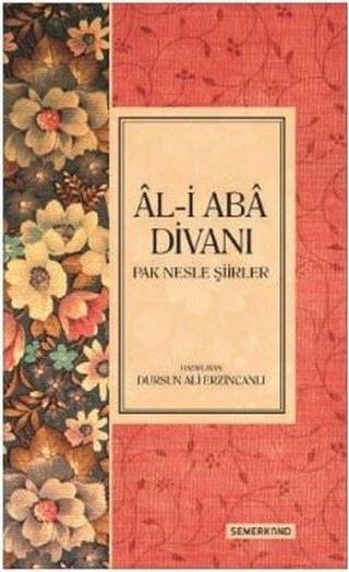 Al-i Aba Divanı-Pak Nesle Şiirler - Dursun Ali Erzincanlı - Semerkand Yayınları
