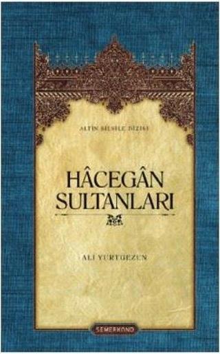 Hacegan Sultanları - Ali Yurtgezen - Semerkand Yayınları