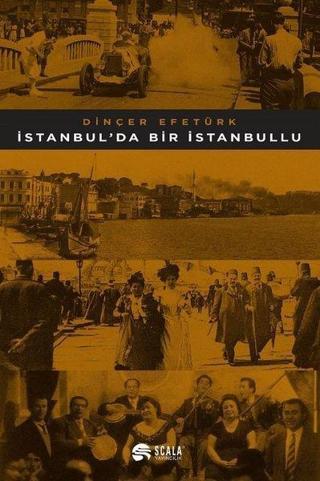 İstanbul'da Bir İstanbullu - Dinçer Efetürk - Scala Yayıncılık