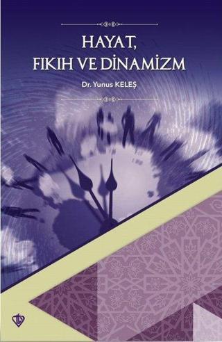 Hayat Fıkıh ve Dinamizm - Yunus Keleş - Türkiye Diyanet Vakfı Yayınları