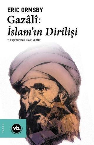 Gazali: İslamın Dirilişi - Eric Ormsby - VakıfBank Kültür Yayınları
