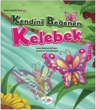 Kendini Beğenen Kelebek-Mutlu Hikayeler Serisi 4 - Mehmet Ali Özkan - Akide Şekeri Yayınları