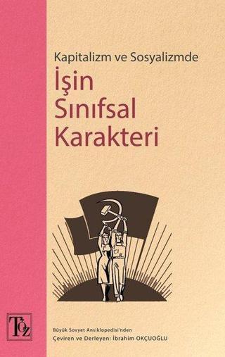 Kapitalizm ve Sosyalizmde İşin Sınıfsal Karakteri - İbrahim Okçuoğlu - Töz Yayınları