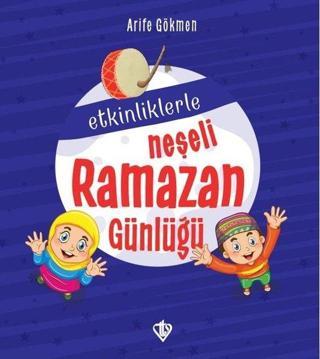 Etkinliklerle Neşeli Ramazan Günlüğü - Arife Gökmen - Türkiye Diyanet Vakfı Yayınları